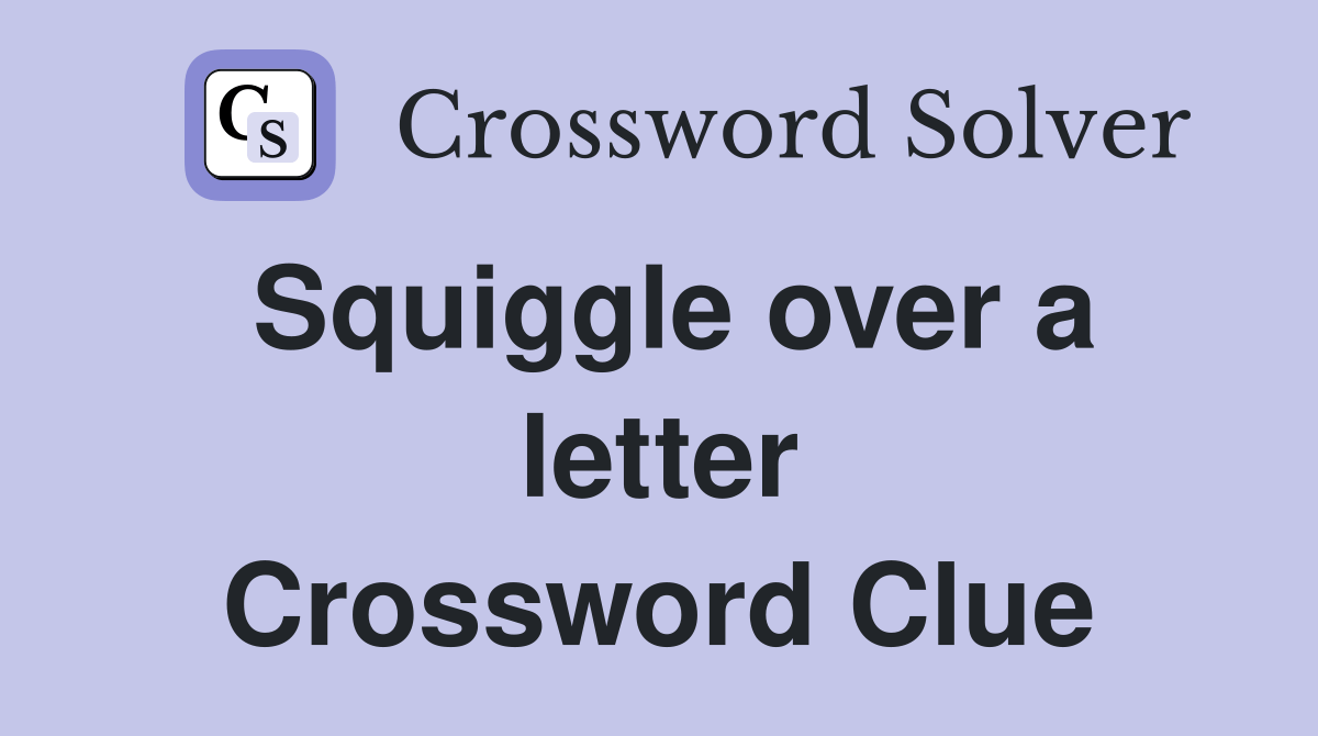 Squiggle over a letter Crossword Clue Answers Crossword Solver